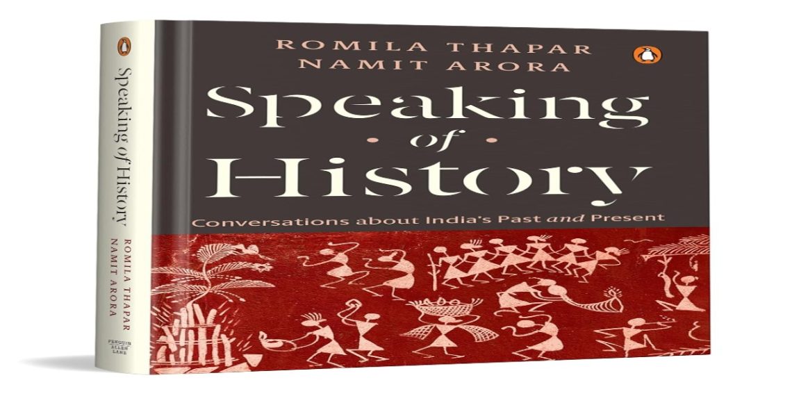 Speaking of History by Romila Thapar and Namit Arora: A Timely Conversation About India’s Past